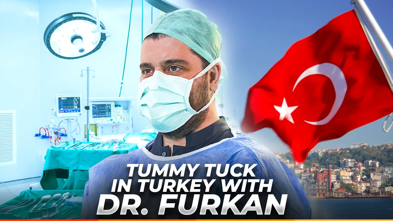 Tummy Tuck in Turkey with Dr. Furkan Certel