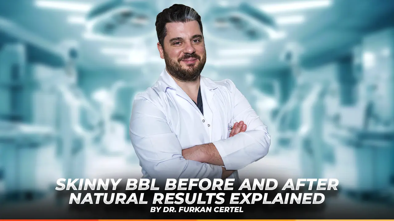 Skinny BBL Before and After Natural Results Explained by Dr. Furkan Certel